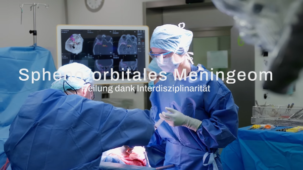 Spheno-orbitales Meningeom: Heilung dank Interdisziplinarität